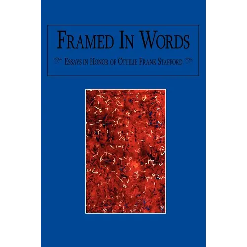 Framed In Words: Essays in Honor of Ottilie Frank Stafford - Paperback