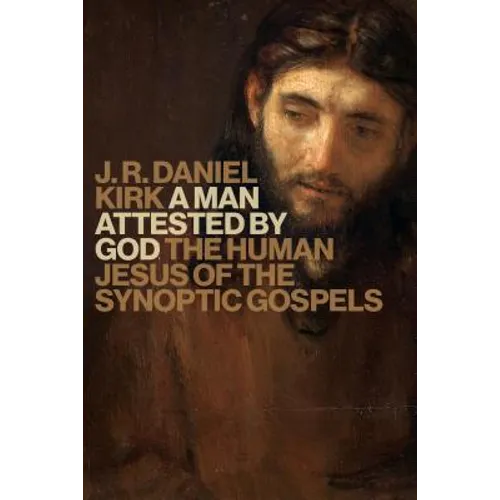 A Man Attested by God: The Human Jesus of the Synoptic Gospels - Paperback