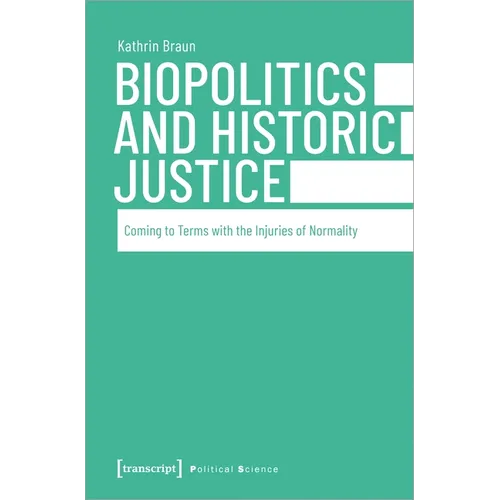 Biopolitics and Historic Justice: Coming to Terms with the Injuries of Normality - Paperback