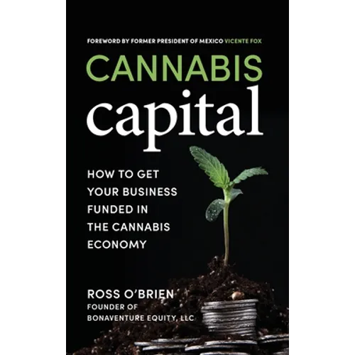 Cannabis Capital: How to Get Your Business Funded in the Cannabis Economy - Hardcover