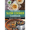 The Complete Slow Cooker Cookbook: Top 60 Slow cooker One Pot Recipes For Everyday cooking (Easy Dump & Go Dinners Included) - Paperback