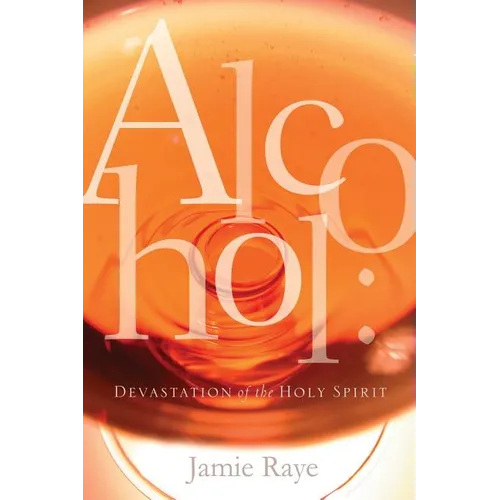 Alcohol: Devastation of the Holy Spirit - Paperback