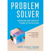 Problem Solver: Maximizing Your Strengths to Make Better Decisions - Hardcover