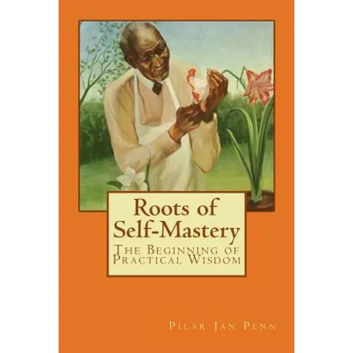 Roots of Self-Mastery: The Beginning of Practical Wisdom - Paperback