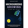 Microgreens Growing Step by Step: Essential Guide for Microgreens Cultivation for Fun, Health and Profit. How to Cultivate Green Plants and Vegetables - Paperback