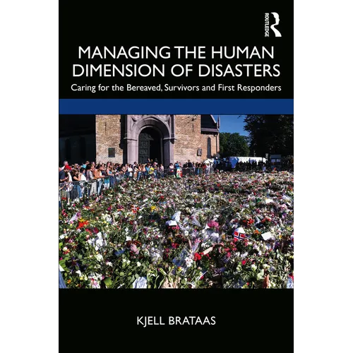Managing the Human Dimension of Disasters: Caring for the Bereaved, Survivors and First Responders - Paperback