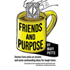 Friends and Purpose: Stories from sofas on streets and some confounding ideas for tough times - Paperback