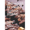 The world of Meat-Turkish KEBAB: Vol 1 - Paperback