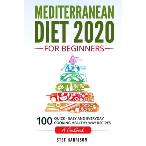 Mediterranean Diet 2020 For Beginners: 100-Quick-Easy and Everyday Cooking-Healthy Way Recipes-A Cookbook - Paperback