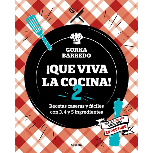 Que Viva La Cocina 2: Recetas Caseras Y Fáciles Con 3, 4 Y 5 Ingredientes / Long Live the Kitchen 2 - Paperback