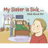 My Sister is Sick, What About Me? - Hardcover