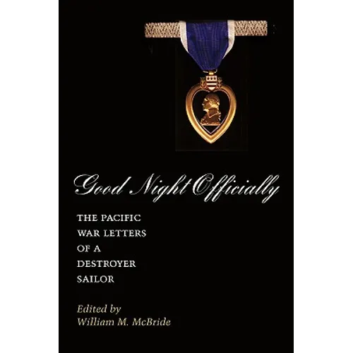 Good Night Officially: The Pacific War Letters of a Destroyer Sailor - Paperback