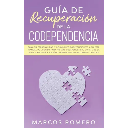 Guía de recuperación de la codependencia: Sana tu personalidad y relaciones codependientes con este manual de usuario para no más codependencia, cúrat - Paperback