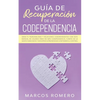 Guía de recuperación de la codependencia: Sana tu personalidad y relaciones codependientes con este manual de usuario para no más codependencia, cúrat - Paperback