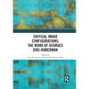 Critical Image Configurations: The Work of Georges Didi-Huberman: The Work of Georges Didi-Huberman - Paperback