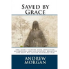 Saved by Grace: One Man's Victory Over Addiction, Alcoholism and Sociopathic Behavior - Paperback