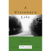 A Visionary Life: Conversations on Creating the Life You Want - Paperback