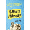 10-Minute Philosophy: From Buddhism to Stoicism, Confucius and Aristotle - Bite-Sized Wisdom From Some of History's Greatest Thinkers - Hardcover