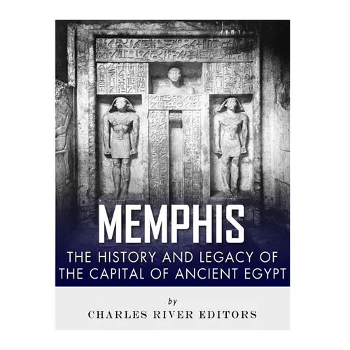 Memphis: The History and Legacy of the Capital of Ancient Egypt - Paperback