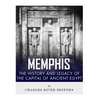 Memphis: The History and Legacy of the Capital of Ancient Egypt - Paperback