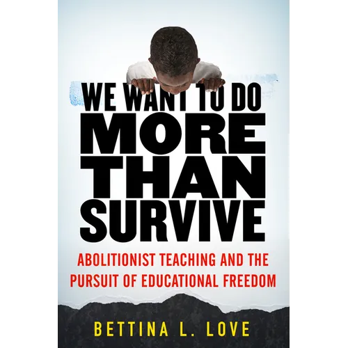 We Want to Do More Than Survive: Abolitionist Teaching and the Pursuit of Educational Freedom - Paperback