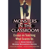 Monsters in the Classroom: Essays on Teaching What Scares Us - Paperback
