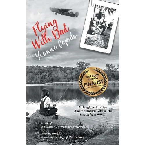 Flying with Dad: A Daughter. A Father. And the Hidden Gifts in His Stories from World War II. - Paperback
