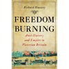 Freedom Burning: Anti-Slavery and Empire in Victorian Britain - Hardcover