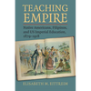 Teaching Empire: Native Americans, Filipinos, and Us Imperial Education, 1879-1918 - Paperback