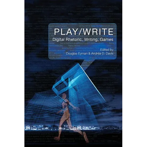 Play/Write: Digital Rhetoric, Writing, Games - Paperback