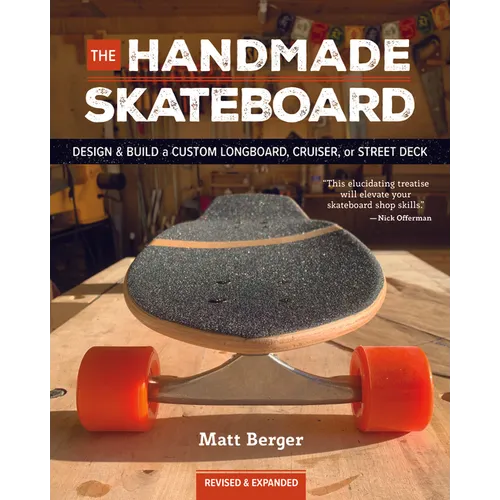 The Handmade Skateboard: Design & Build Your Own Custom Longboard, Cruiser, or Street Deck - Paperback