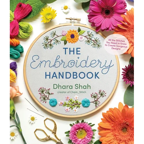 The Embroidery Handbook: All the Stitches You Need to Know to Create Gorgeous Designs - Paperback