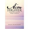 Aim Higher: Turning the Storms of My Past into My Biggest Accomplishments - Paperback