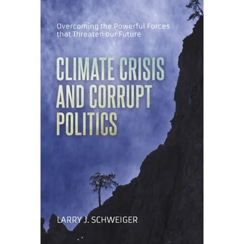 The Climate Crisis and Corrupt Politics: Overcoming the Powerful Forces that Threaten our Future - Paperback