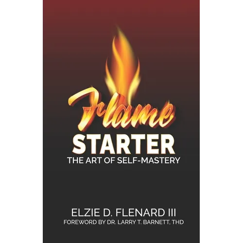 Flame Starter: The Art of Self-Mastery - Paperback