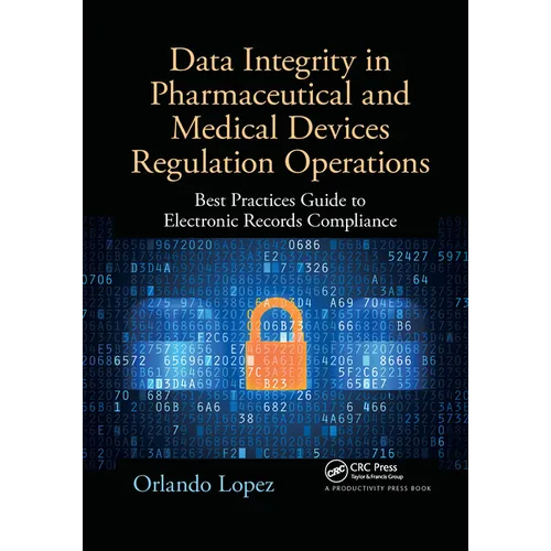 Data Integrity in Pharmaceutical and Medical Devices Regulation Operations: Best Practices Guide to Electronic Records Compliance - Paperback
