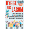 Hygge and Lagom: The Ultimate Guide to Scandinavian Ways of Living a Balanced Life Filled with Coziness and Happiness - Hardcover