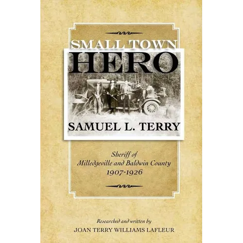 Small Town Hero Samuel L. Terry: Sheriff of Milledgeville and Baldwin County 1907 - 1926 - Paperback