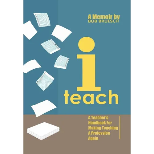 I Teach: A Teacher's Handbook on Making Teaching a Profession Again - Hardcover