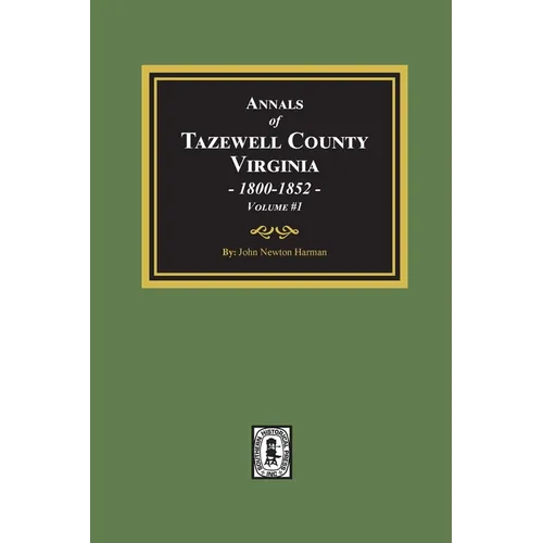 Annals of Tazewell County, Virginia 1800-1852: Volume #1 - Paperback