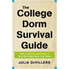 The College Dorm Survival Guide: How to Survive and Thrive in Your New Home Away from Home - Paperback