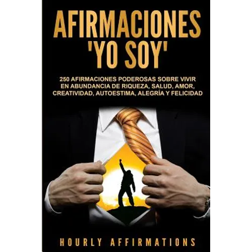 Afirmaciones "Yo soy": 250 afirmaciones poderosas sobre vivir en abundancia de riqueza, salud, amor, creatividad, autoestima, alegría y felicidad - Paperback