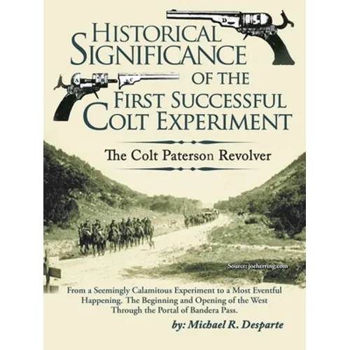 Historical Significance of the First Successful Colt Experiment: The Colt Paterson Revolver - Paperback