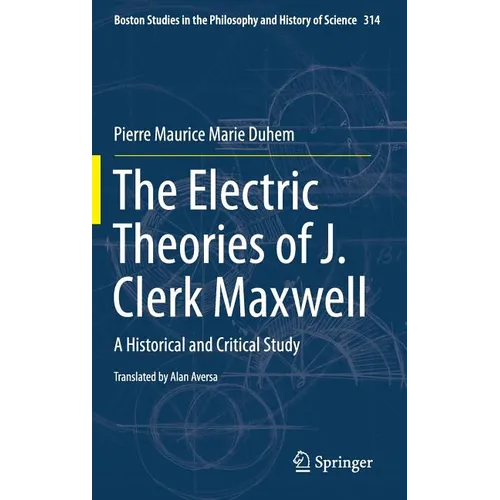 The Electric Theories of J. Clerk Maxwell: A Historical and Critical Study - Hardcover