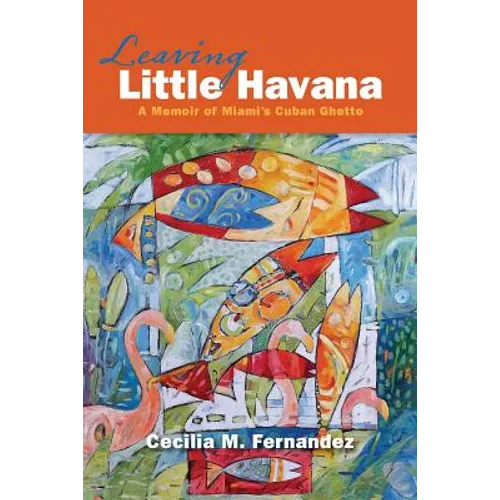 Leaving Little Havana: A Memoir of Miami's Cuban Ghetto - Paperback