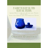 A Guide to Olive Oil and Olive Oil Tasting: Learn How to Select, Store and Taste Olive Oil with this Simple and Informative Guide - Paperback