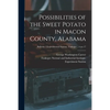 Possibilities of the Sweet Potato in Macon County, Alabama; no.17 - Paperback