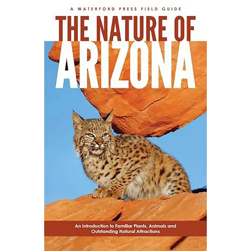 Nature of Arizona, 2nd Ed: An Introduction to Familiar Plants, Animals and Outstanding Natural Attractions - Paperback