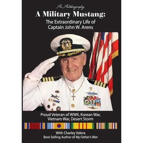 A Military Mustang: The Extraordinary Life of Captain John W. Arens - Hardcover