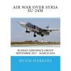 Air War over Syria - Su-24M: Russian Aerospace Group September 2015 - March 2016 - Paperback